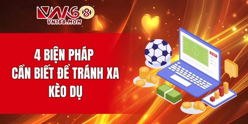 4 biện pháp cần biết để tránh xa kèo dụ