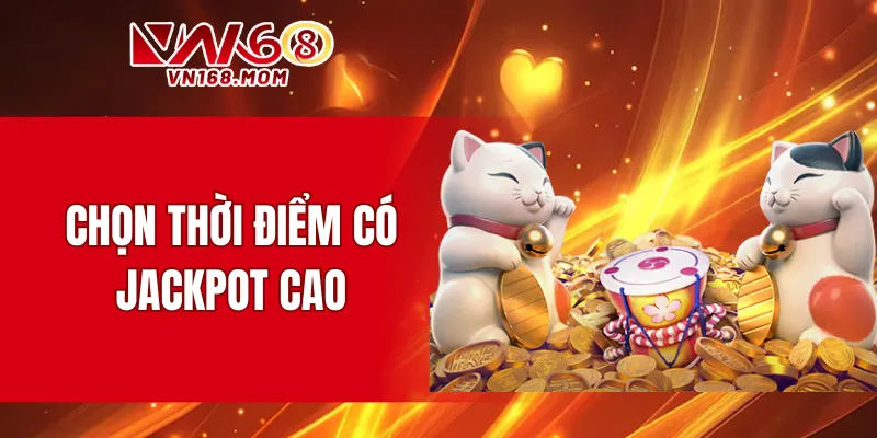 Chọn thời điểm có jackpot cao