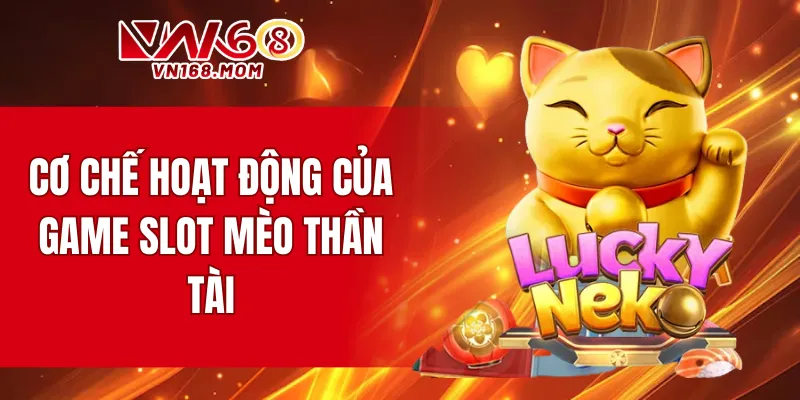 Cơ chế hoạt động của game slot mèo thần tài
