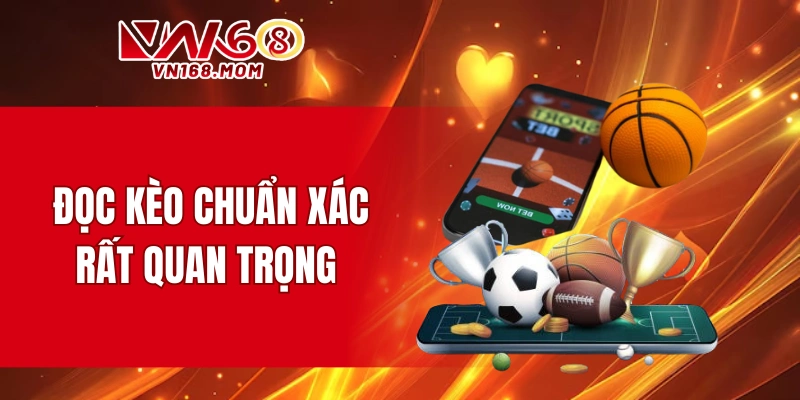 Đọc kèo chuẩn xác rất quan trọng 