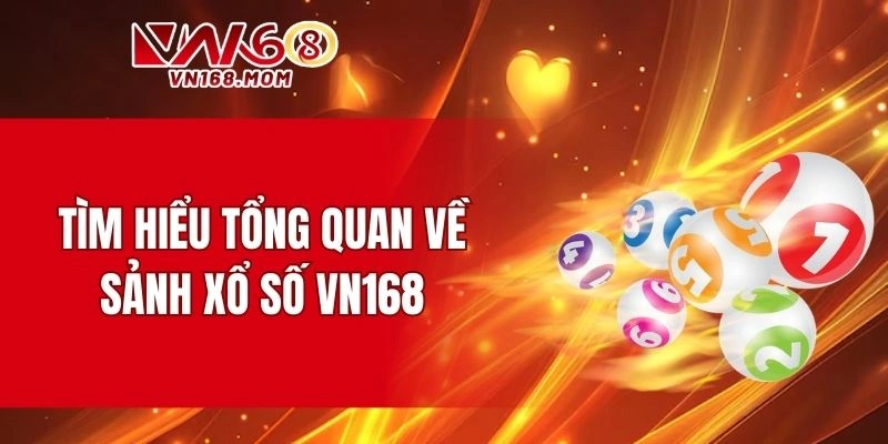 Giới thiệu sơ lược về sảnh xổ số VN168