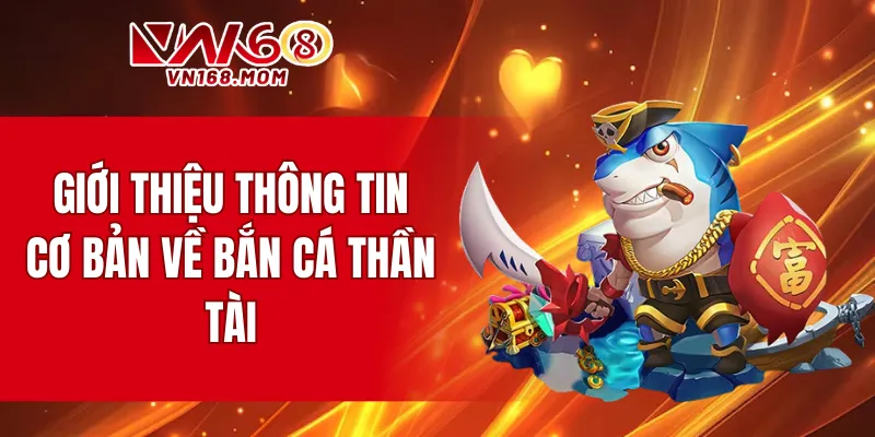 Giới thiệu thông tin cơ bản về bắn cá thần tài