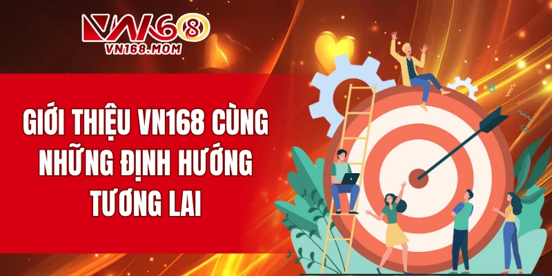Giới thiệu VN168 cùng những định hướng tương lai