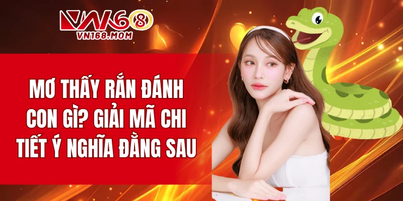 mơ thấy rắn đánh con gì