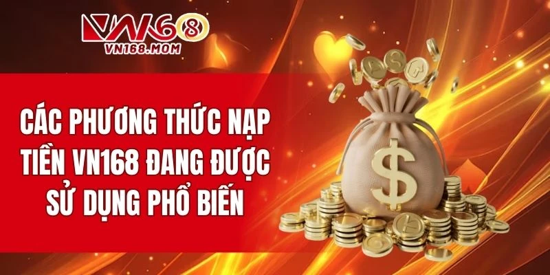 Một số phương thức nạp tiền VN168 đang được sử dụng phổ biến