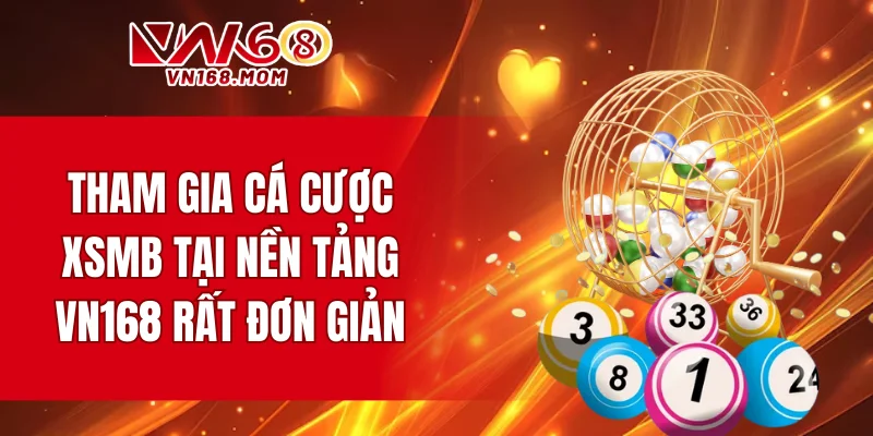 Tham gia cá cược XSMB tại nền tảng VN168 rất đơn giản