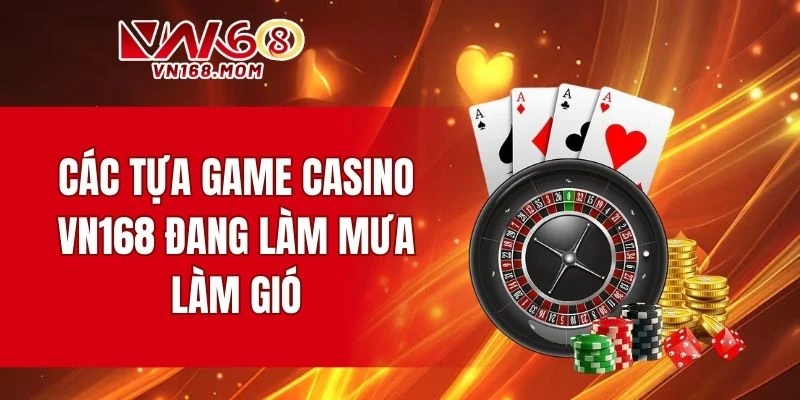 Tổng hợp các tựa game casino VN168 đang làm mưa làm gió