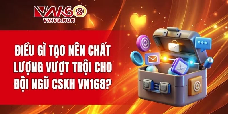 Ưu điểm vượt trội của đội ngũ CSKH tại nhà cái