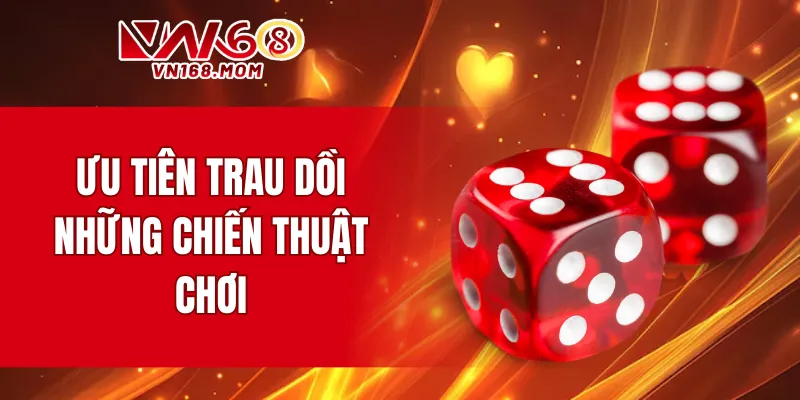 Ưu tiên trau dồi những chiến thuật chơi