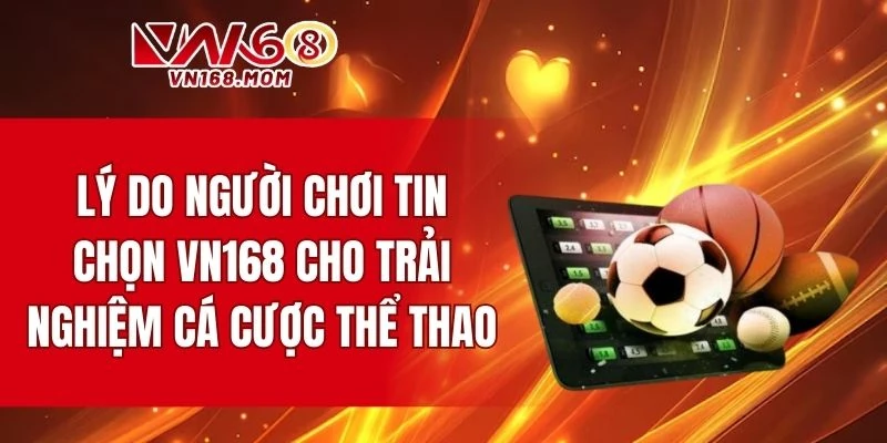 Vì sao người chơi tin chọn nhà cái cho trải nghiệm cá cược thể thao?